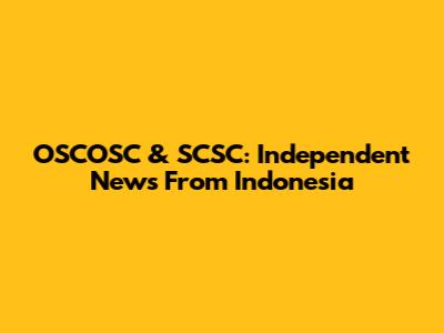 OSCOSC & SCSC: Independent News From Indonesia