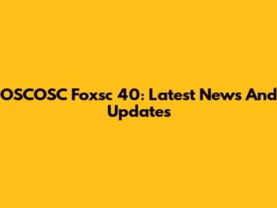 OSCOSC Foxsc 40: Latest News And Updates