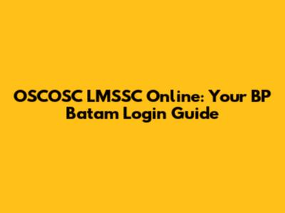 OSCOSC LMSSC Online: Your BP Batam Login Guide