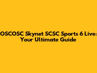 OSCOSC Skynet SCSC Sports 6 Live: Your Ultimate Guide