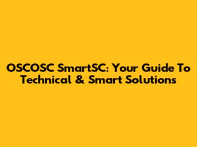 OSCOSC SmartSC: Your Guide To Technical & Smart Solutions