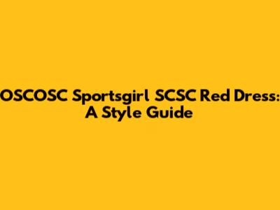 OSCOSC Sportsgirl SCSC Red Dress: A Style Guide