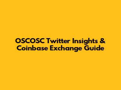 OSCOSC Twitter Insights & Coinbase Exchange Guide