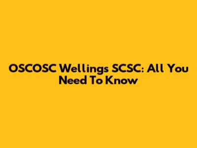 OSCOSC Wellings SCSC: All You Need To Know