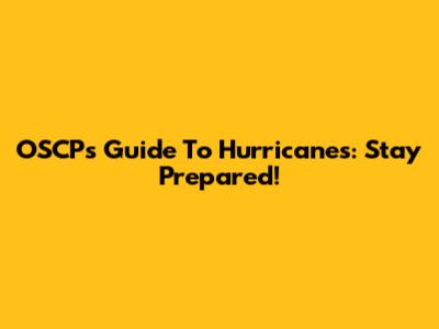OSCP's Guide To Hurricanes: Stay Prepared!