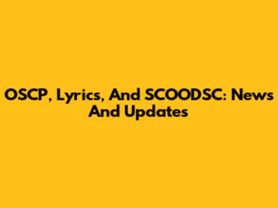 OSCP, Lyrics, And SCOODSC: News And Updates