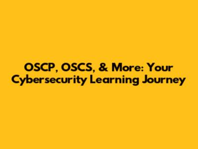 OSCP, OSCS, & More: Your Cybersecurity Learning Journey