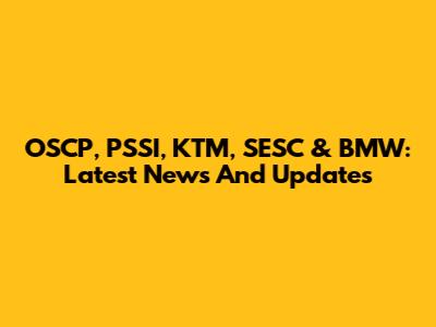 OSCP, PSSI, KTM, SESC & BMW: Latest News And Updates