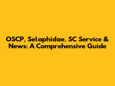 OSCP, Selaphidae, SC Service & News: A Comprehensive Guide
