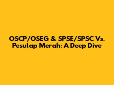 OSCP/OSEG & SPSE/SPSC Vs. Pesulap Merah: A Deep Dive