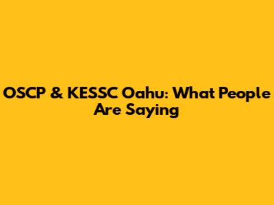 OSCP & KESSC Oahu: What People Are Saying