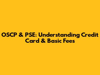 OSCP & PSE: Understanding Credit Card & Basic Fees