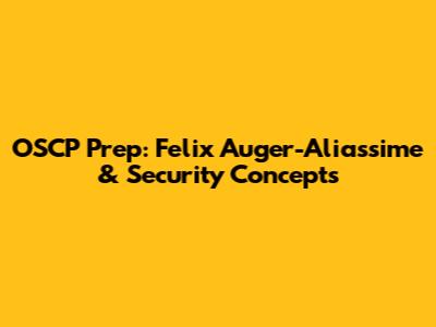 OSCP Prep: Felix Auger-Aliassime & Security Concepts