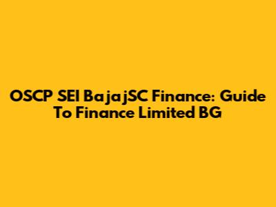 OSCP SEI BajajSC Finance: Guide To Finance Limited BG
