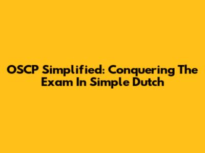 OSCP Simplified: Conquering The Exam In Simple Dutch