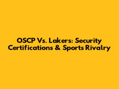 OSCP Vs. Lakers: Security Certifications & Sports Rivalry
