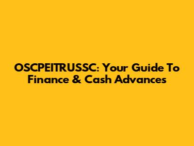 OSCPEITRUSSC: Your Guide To Finance & Cash Advances