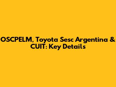 OSCPELM, Toyota Sesc Argentina & CUIT: Key Details