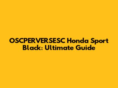 OSCPERVERSESC Honda Sport Black: Ultimate Guide
