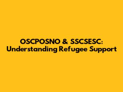 OSCPOSNO & SSCSESC: Understanding Refugee Support
