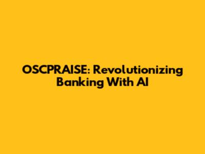 OSCPRAISE: Revolutionizing Banking With AI