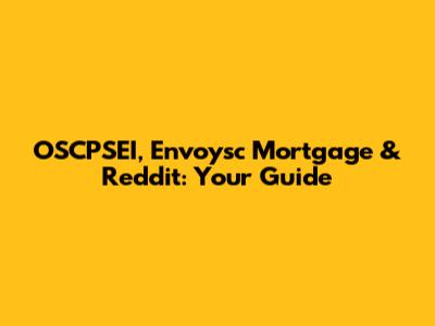 OSCPSEI, Envoysc Mortgage & Reddit: Your Guide