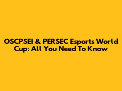 OSCPSEI & PERSEC Esports World Cup: All You Need To Know
