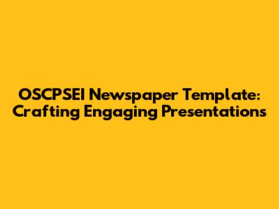 OSCPSEI Newspaper Template: Crafting Engaging Presentations