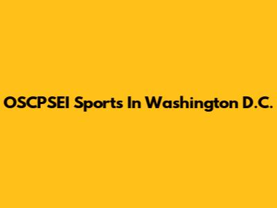 OSCPSEI Sports In Washington D.C.