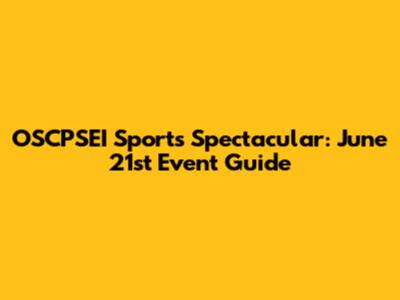 OSCPSEI Sports Spectacular: June 21st Event Guide