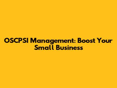 OSCPSI Management: Boost Your Small Business