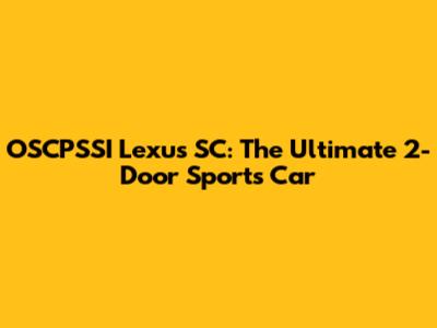 OSCPSSI Lexus SC: The Ultimate 2-Door Sports Car