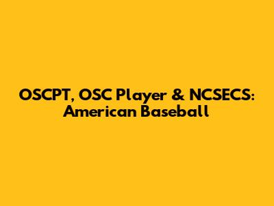 OSCPT, OSC Player & NCSECS: American Baseball