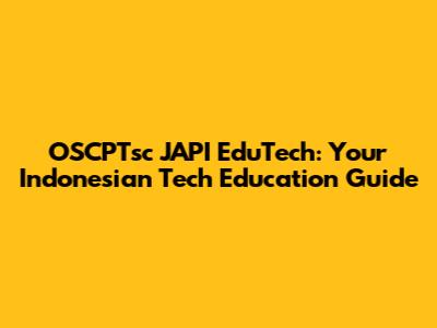 OSCPTsc JAPI EduTech: Your Indonesian Tech Education Guide