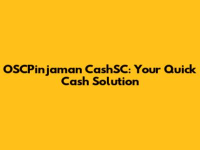 OSCPinjaman CashSC: Your Quick Cash Solution