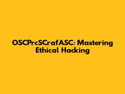 OSCPrcSCrafASC: Mastering Ethical Hacking
