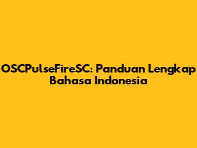 OSCPulseFireSC: Panduan Lengkap Bahasa Indonesia