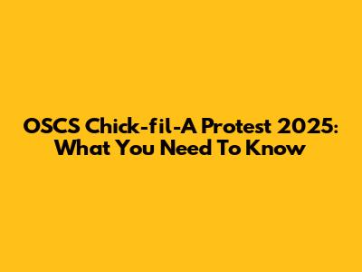 OSCS Chick-fil-A Protest 2025: What You Need To Know