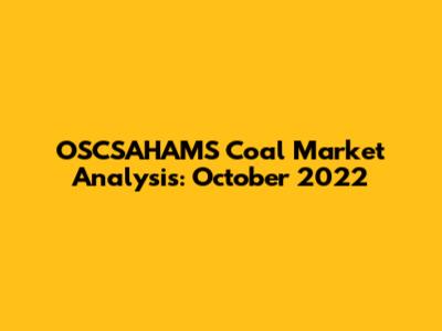 OSCSAHAMS Coal Market Analysis: October 2022