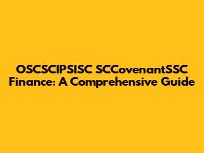 OSCSCIPSISC SCCovenantSSC Finance: A Comprehensive Guide