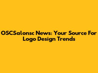 OSCSalonsc News: Your Source For Logo Design Trends