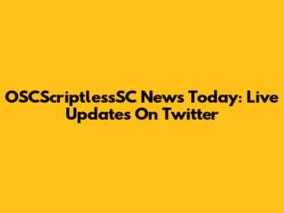 OSCScriptlessSC News Today: Live Updates On Twitter
