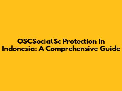 OSCSocialSc Protection In Indonesia: A Comprehensive Guide