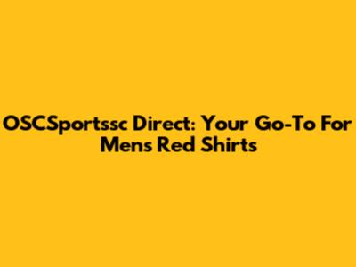 OSCSportssc Direct: Your Go-To For Men's Red Shirts