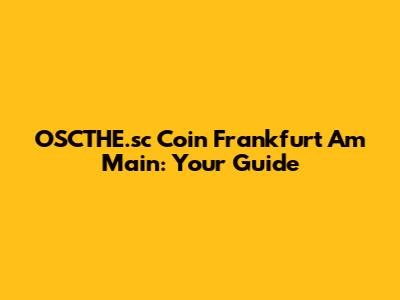 OSCTHE.sc Coin Frankfurt Am Main: Your Guide