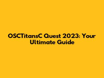 OSCTitansC Quest 2023: Your Ultimate Guide
