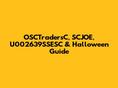 OSCTradersC, SCJOE, U002639SSESC & Halloween Guide