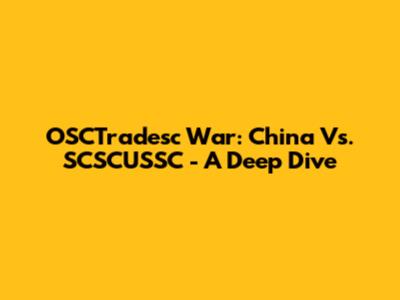 OSCTradesc War: China Vs. SCSCUSSC - A Deep Dive