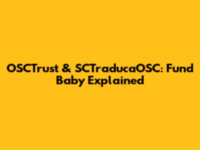 OSCTrust & SCTraducaOSC: Fund Baby Explained