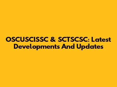 OSCUSCISSC & SCTSCSC: Latest Developments And Updates
